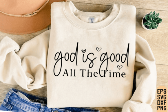 God Is Good All the Time SVG Graphics for T-Shirt Designs