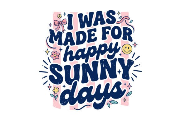 I Was Made for Happy Sunny Days Graphics Review