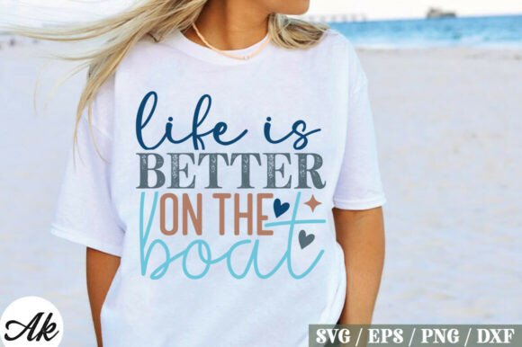 Life is Better on the Boat SVG Graphics for T-Shirt Designs