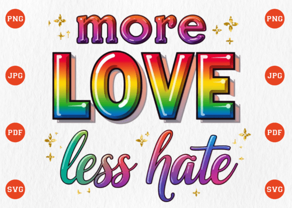 More Love Less Hate LGBT Pride Graphics for T-Shirt Designs