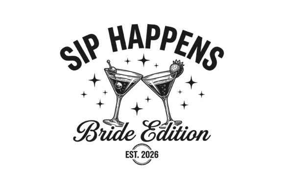 Sip Happens Bride 2026 SVG: Graphics for T-Shirt Designs
